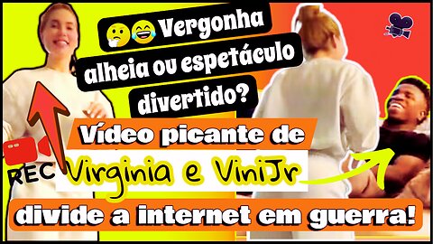 😂🎭 Risadas, #memes, e críticas sem fim #virginia dança para #ViniJr e reação do craque vira assunto