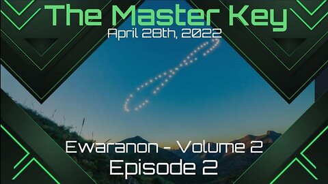The Master Key - EwarAnon - Vol. 2 Episode 2 - April 28th, 2022