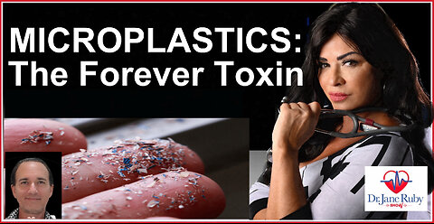 MICROPLASTICS: THE FOREVER TOXIN