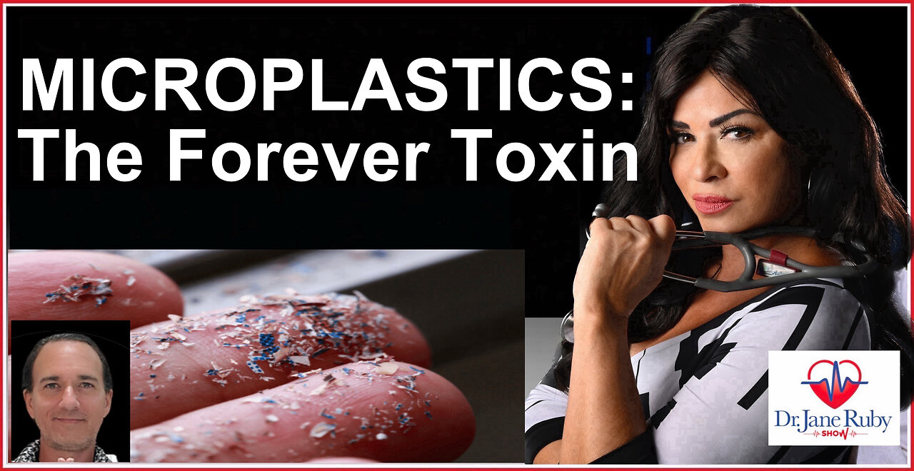 MICROPLASTICS: THE FOREVER TOXIN