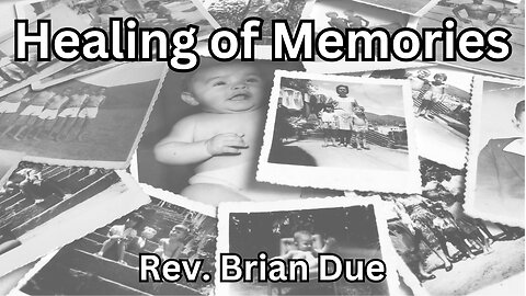 Healing of Memories - Rev. Brian Due - 1/29/25