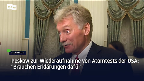 Peskow zur Wiederaufnahme von Atomtests der USA: "Brauchen Erklärungen dafür"