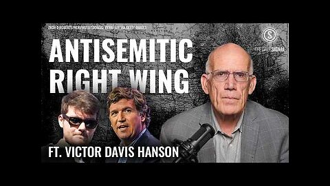 Victor Davis Hanson | A Warning to the Right: Don’t Let Antisemitism Take Root