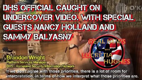 DHS Official Caught on Undercover Video. With Special Guests Nancy Holland and Sammy Balyasny