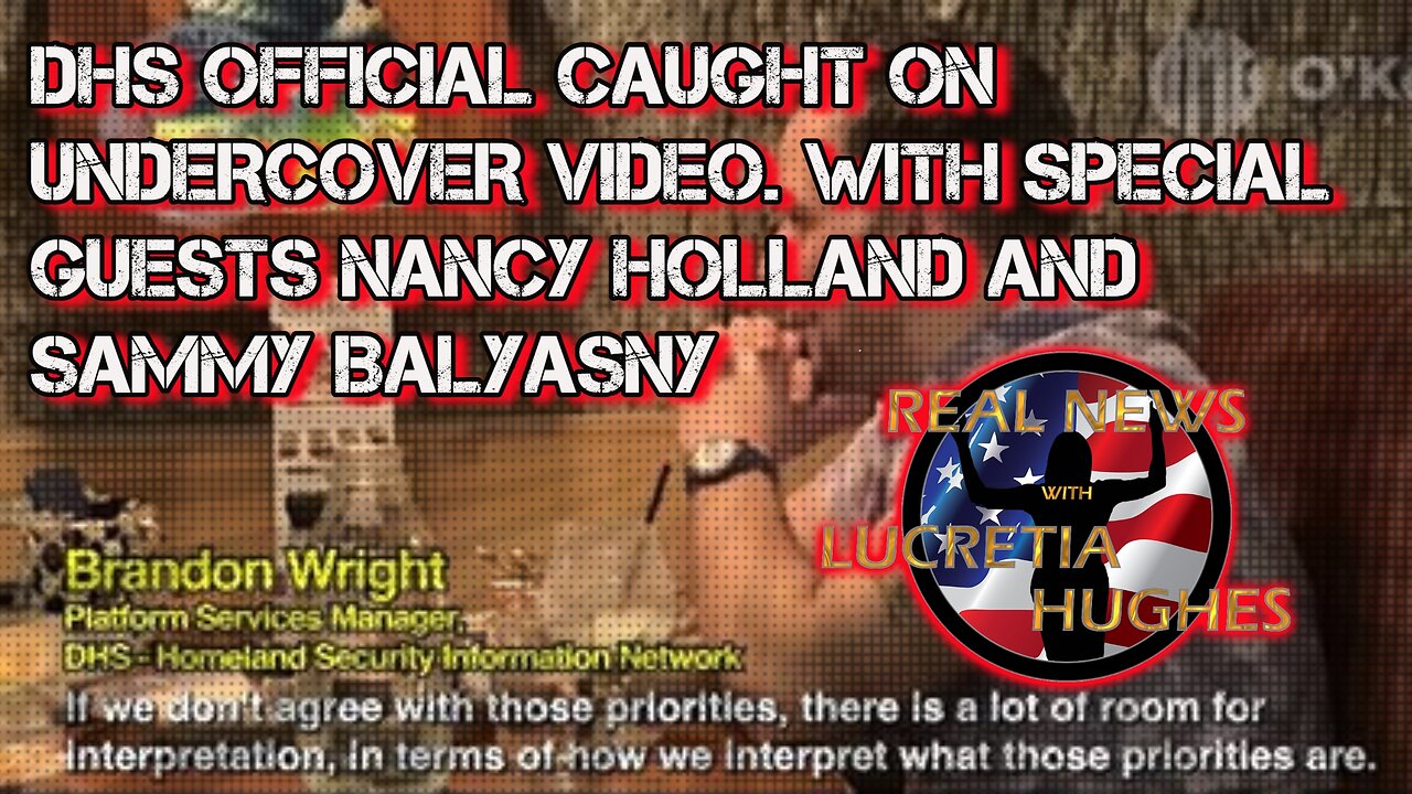 DHS Official Caught on Undercover Video. With Special Guests Nancy Holland and Sammy Balyasny