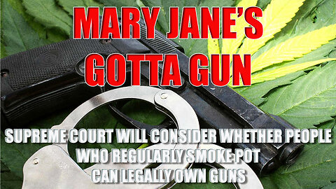 SCOTUS Takes On Pot & Guns: Can Marijuana Users Legally Own Firearms?