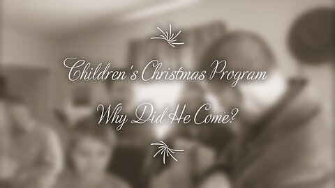 Children's Christmas Program: Why Did He Come