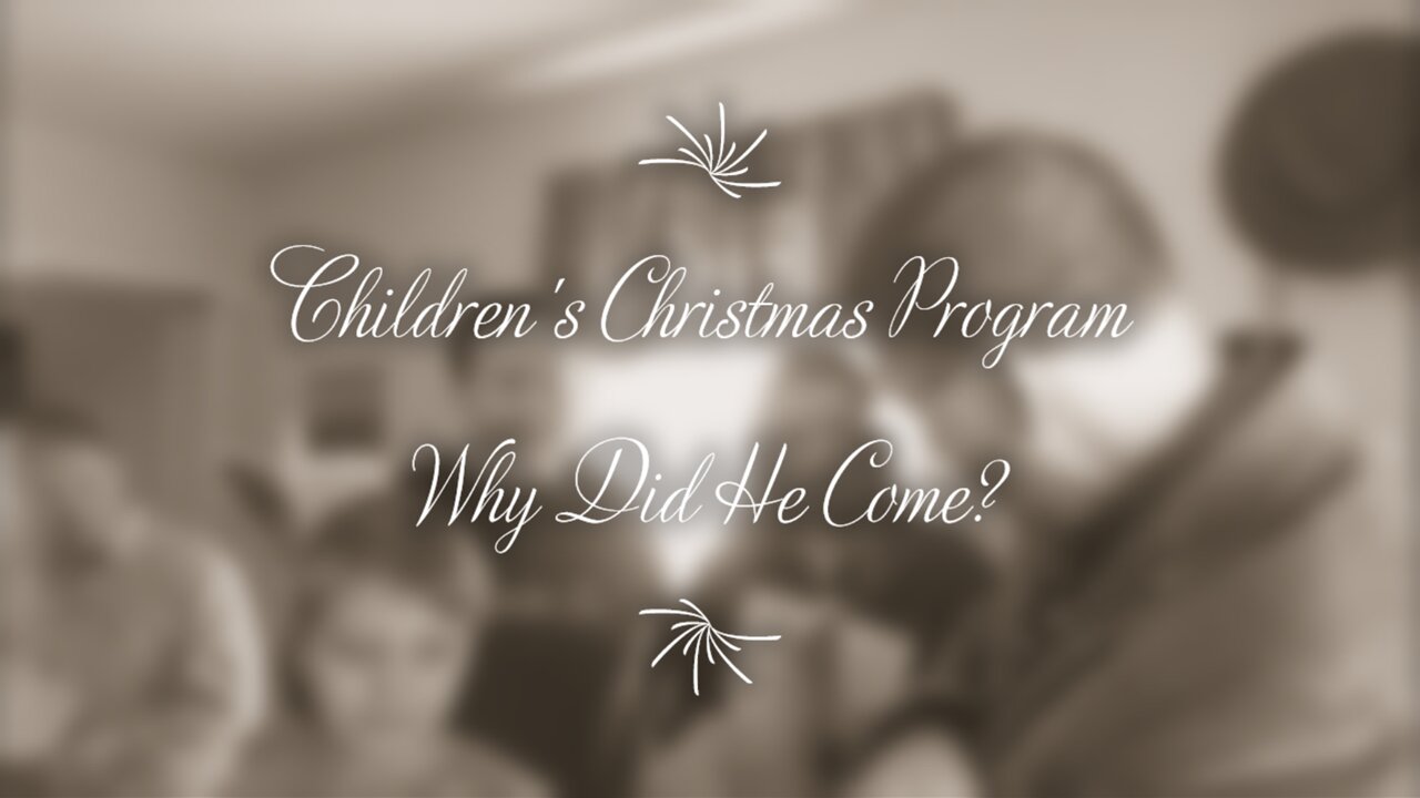 Children's Christmas Program: Why Did He Come