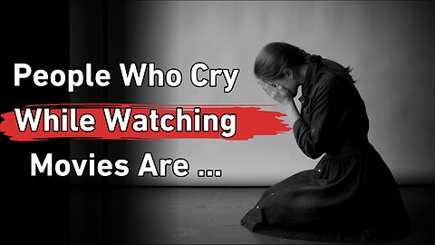 People who cry while watching movies are... || Amazing Psychology Facts