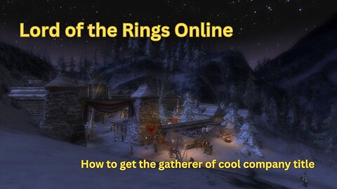 The Lord Of The Rings Online - How to get the Gatherer of cool company title