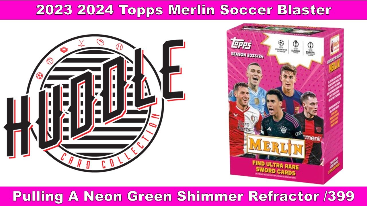 Pulling A Neon Green Shimmer Refractor /399 Out Of A 2023/24 Topps Merlin Soccer Blaster Box