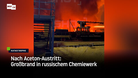 Nach Aceton-Austritt: Großbrand in russischem Chemiewerk