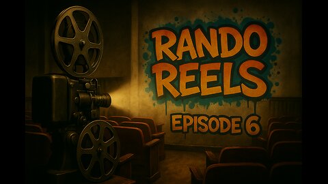 Rando Reels - Episode 6