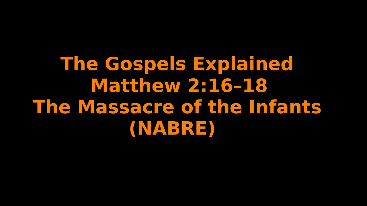 The Gospels Explained - Matthew 2:16–18 - The Massacre of the Infants - (NABRE)