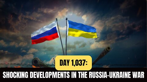 Day 1,037: Russia-Ukraine War Updates, Strikes, and Global Tensions