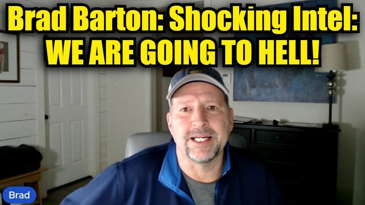 Brad Barton: Shocking Intel: We are going to Hell!