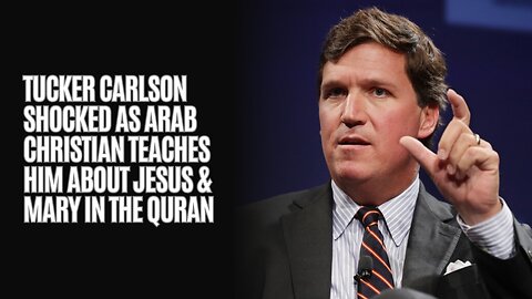 Tucker Carlson SHOCKED As Arab Christian Teaches Him About Jesus & Mary In The Quran