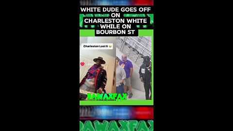 MAN GOES OFF ON #CHARLESTONWHITE DURING RECENT TRIP TO BOURBON ST. #DAWAXFAX #NOLA