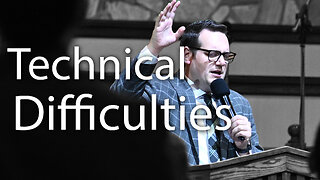 Technical Difficulties