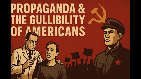 It's Time For A Serious Discussion About Propaganda & The Gullibility Of Americans