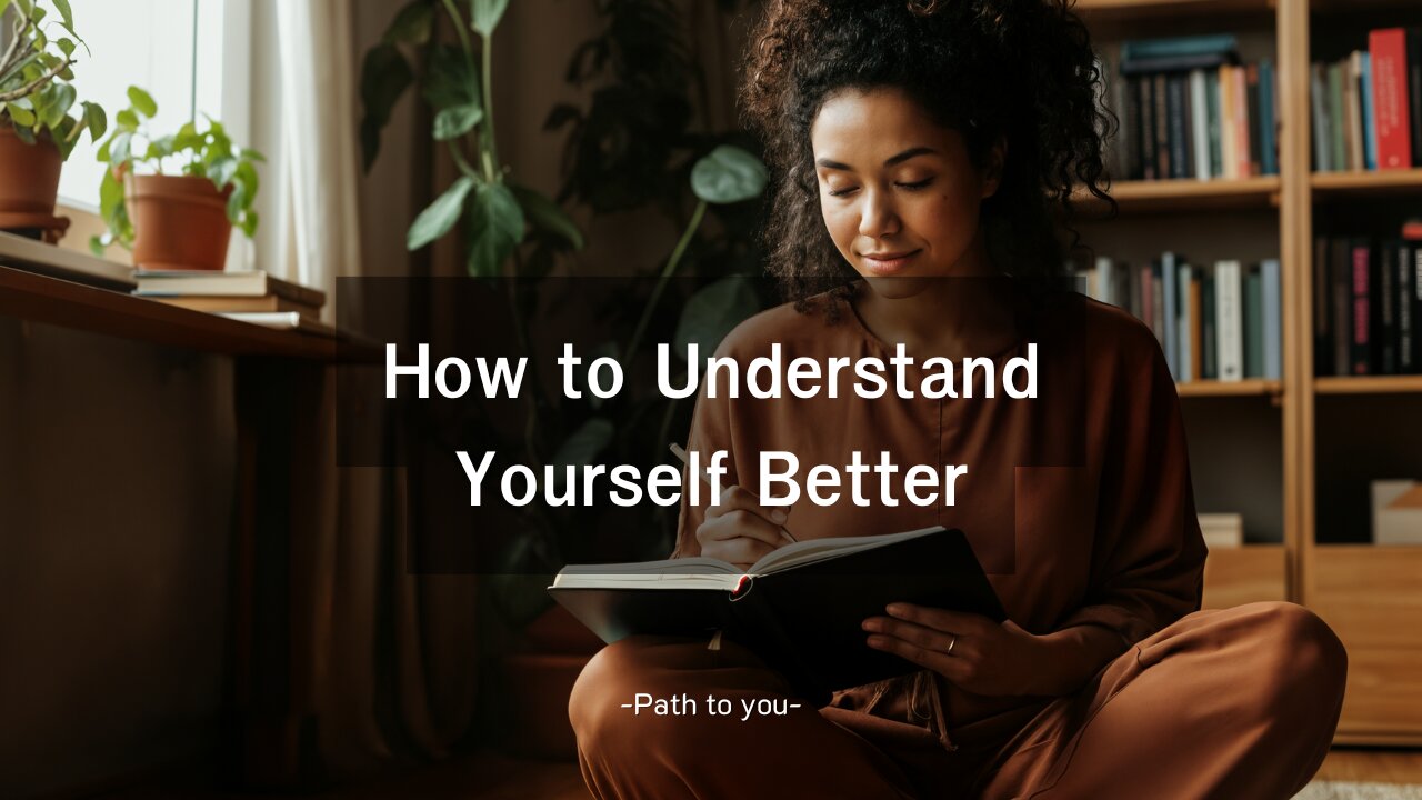 How to Understand Yourself Better – Path to You
