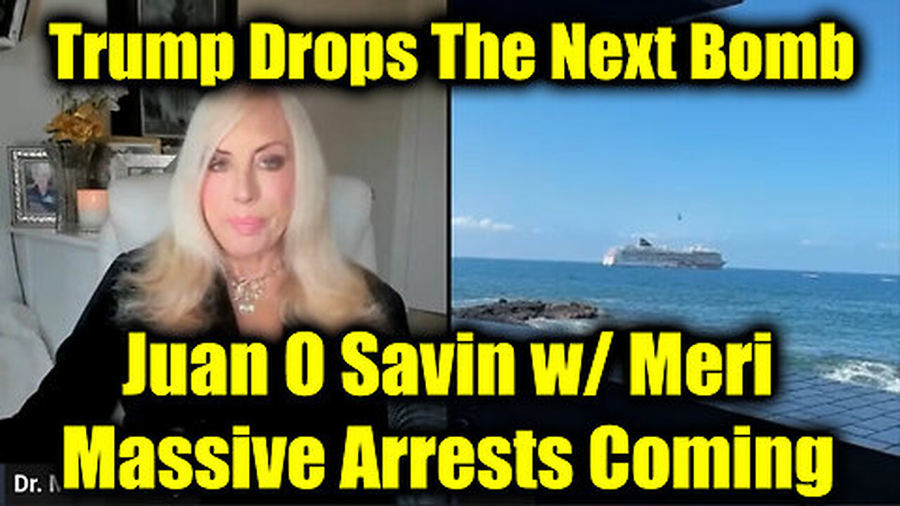 Juan O Savin w- Meri - Massive Arrests Coming; Trump Drops The Next Bomb