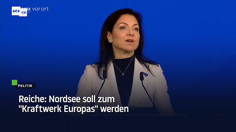 Reiche: Nordsee soll zum "Kraftwerk Europas" werden