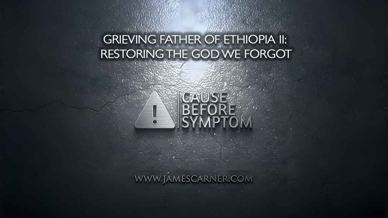 Grieving Father of Ethiopia II: Restoring the God We Forgot