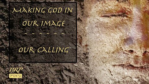 Making GOD in our Image - Our Calling