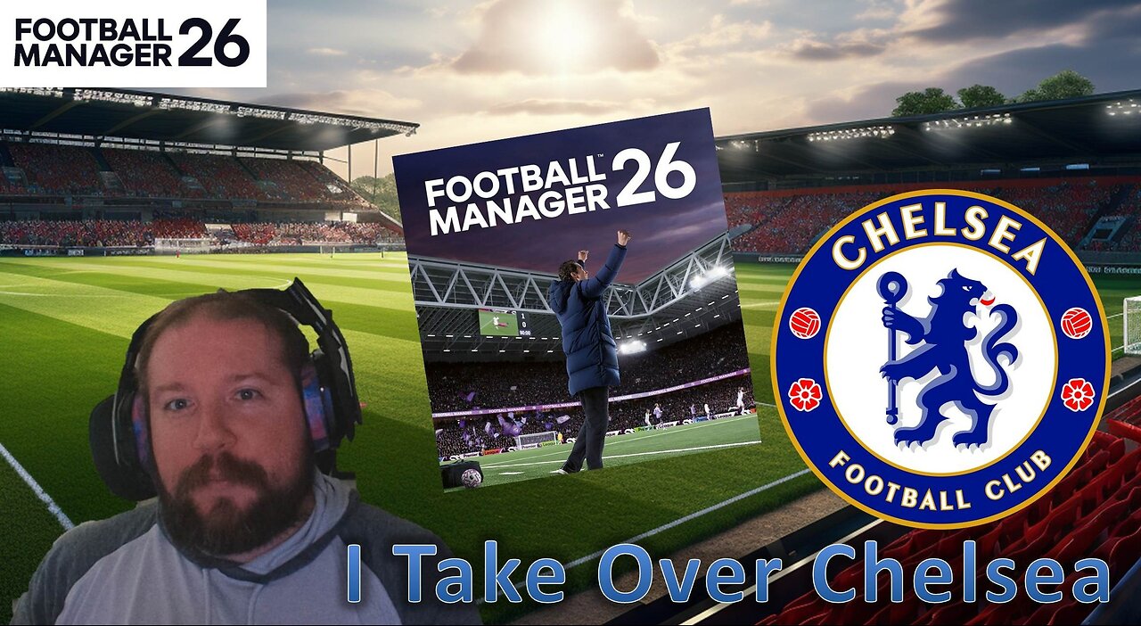 Football Manager 26 is Here!: I Take Control of Chelsea