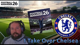 Football Manager 26 is Here!: I Take Control of Chelsea