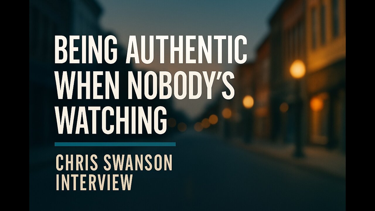 Being Authentic When Nobody's Watching | Chris Swanson Interview