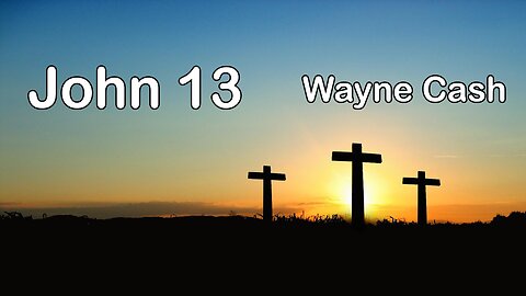 John 13 --- Pastor Wayne Cash