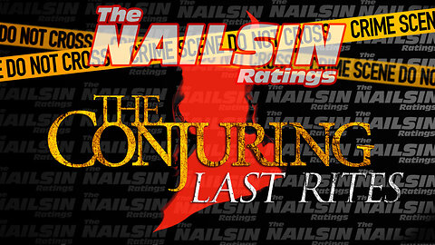 The Nailsin Ratings: The Conjuring Last Rites