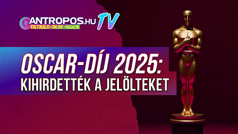 #Oscar 2025: Kihirdették a jelölteket ▬ AntroposHu (2025.01.24.)