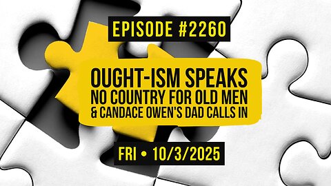 Owen Benjamin | #2260 Ought-ism Speaks - No Country For Old Men & Candace Owen's Dad Calls In