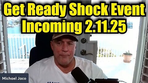 Michael Jaco- Get Ready Shock Event Incoming 2.11.25