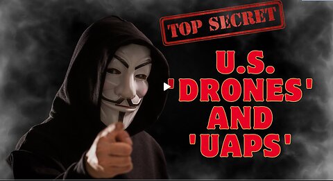 Anonymous Reveals All the Secrets About U.S. 'Drones' And 'UAPs' - Dec 26