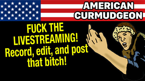 FUCK THE LIVESTREAMING! Record, edit, and post that bitch!