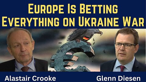 Alastair Crooke: Europe Is Betting Everything on the Ukraine War