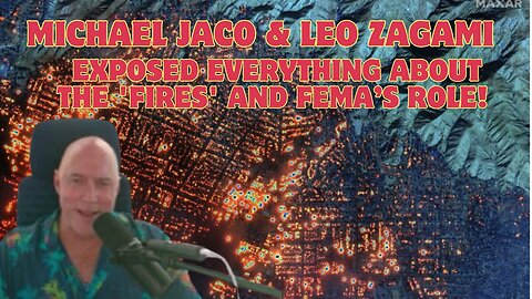 Michael Jaco & Leo Zagami: Exposed Everything About The 'Fires' and FEMA’s Role!