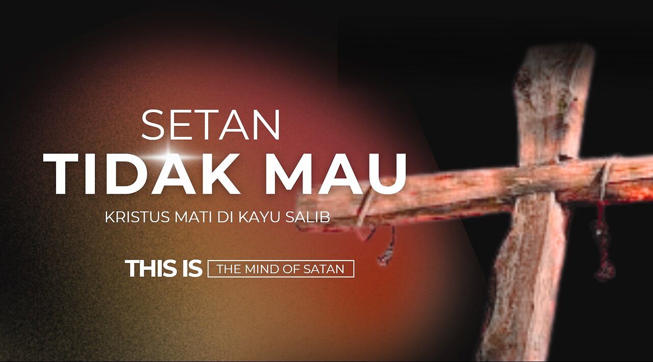 MENGAPA SETAN TIDAK MAU KRISTUS MATI DI KAYU SALIB?