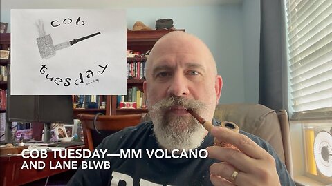 Cob Tuesday—MM Volcano and Lane BLWB