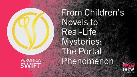 Ep. 894 - From Children’s Novels to Real-Life Mysteries: The Portal Phenomenon - Veronica Swift