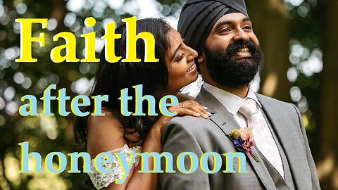 FAITH after the honeymoon