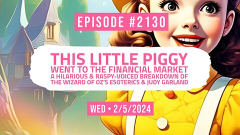 Owen Benjamin | #2130 This Little Piggy Went To The Financial Market - A Hilarious & Raspy-Voiced Breakdown Of The Wizard Of Oz's Esoterics & Judy Garland