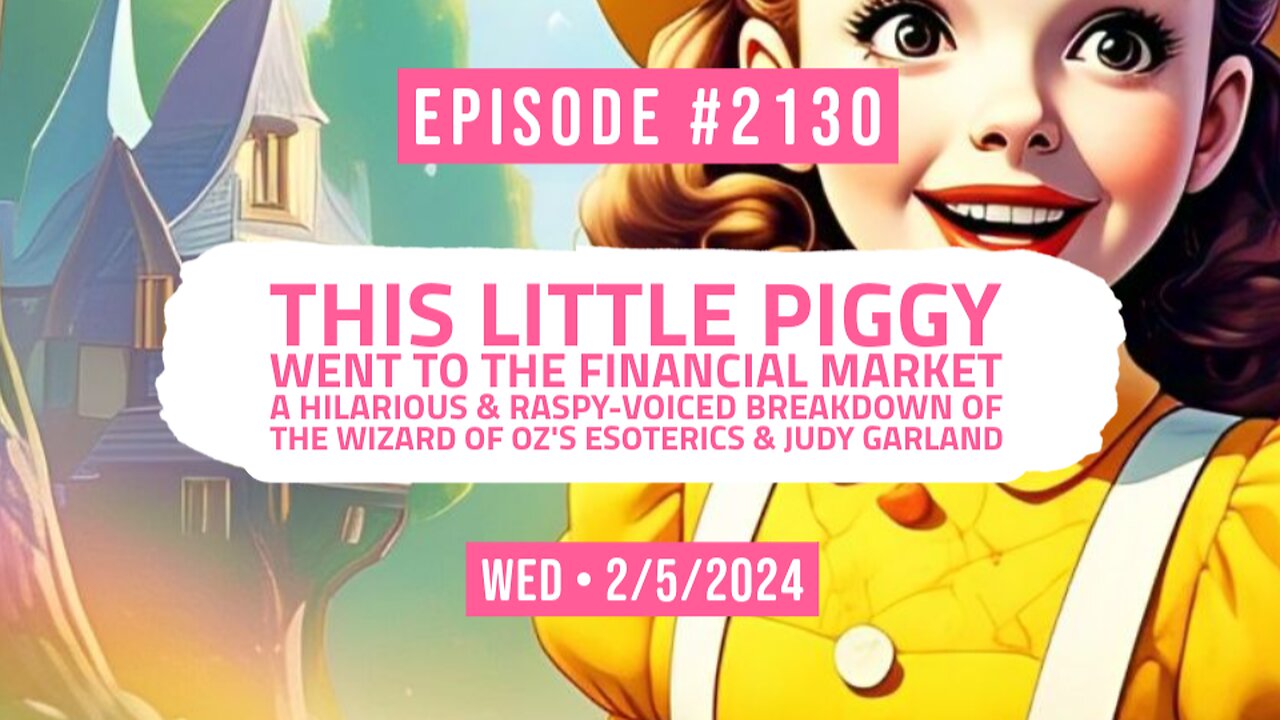 Owen Benjamin | #2130 This Little Piggy Went To The Financial Market - A Hilarious & Raspy-Voiced Breakdown Of The Wizard Of Oz's Esoterics & Judy Garland