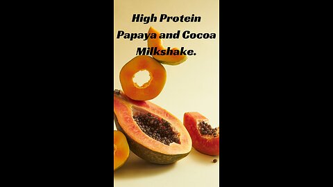 High Protein Papaya and Cocoa Milkshake.