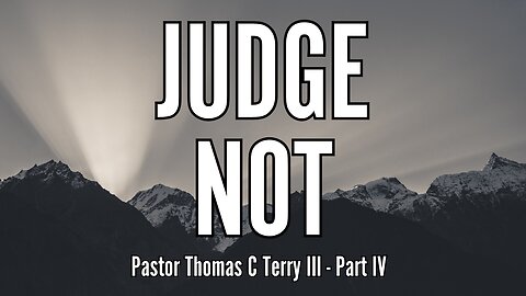 Judge Not (Part 4) - Pastor Thomas C Terry III - 1/19/25