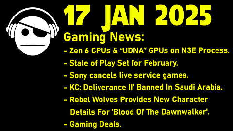 Gaming News | UDNA | Sony rumors | KC Deliverance 2 | Dawnwalker | Deals | 17 JAN 2025